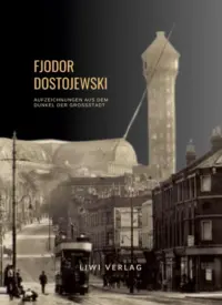 Fjodor Dostojewski - Aufzeichnungen aus dem Dunkel der Großstadt