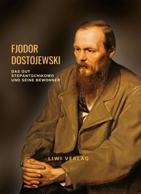 Fjodor Dostojewski - Das Gut Stepantschikowo und seine Bewohner