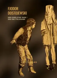Fjodor Dostojewski - Der ehrliche Dieb / Der Bettelknabe