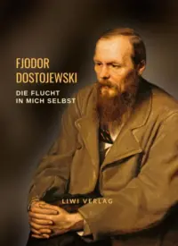 Fjodor Dostojewski - Die Flucht in mich selbst