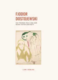 Fjodor Dostojewski - Die fremde Frau und der Mann unter dem Bett