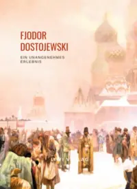 Fjodor Dostojewski - Ein unangenehmes Erlebnis