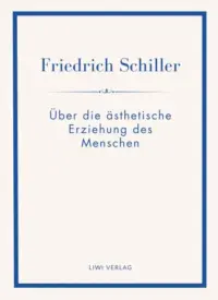Friedrich Schiller - Über die ästhetische Erziehung des Menschen