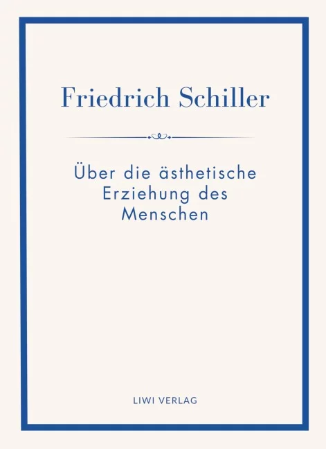 Friedrich Schiller - Über die ästhetische Erziehung des Menschen