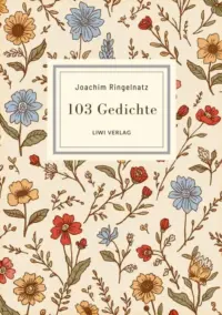 Joachim Ringelnatz - 103 Gedichte