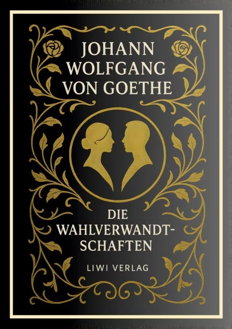 Johann Wolfgang von Goethe - Die Wahlverwandtschaften