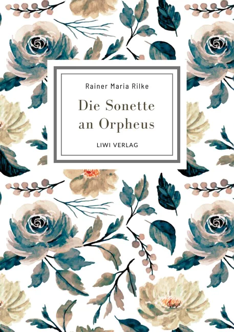 Rainer Maria Rilke - Die Sonette an Orpheus