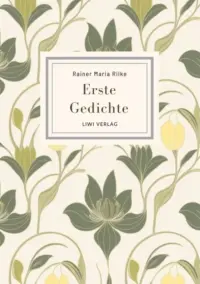 Rainer Maria Rilke - Erste Gedichte