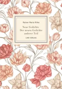 Rainer Maria Rilke - Neue Gedichte / Der neuen Gedichte anderer Teil