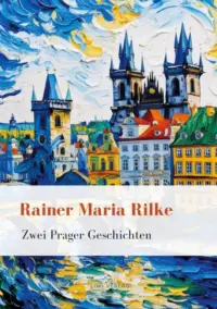 Rainer Maria Rilke - Zwei Prager Geschichten