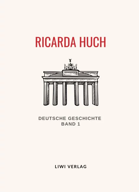 Ricarda Huch - Deutsche Geschichte - Band 1