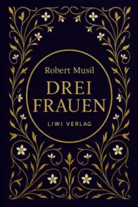 Robert Musil - Drei Frauen