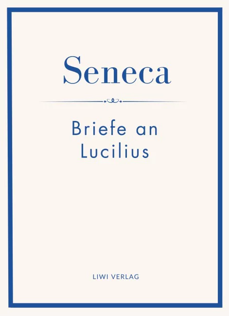 Seneca - Briefe an Lucilius