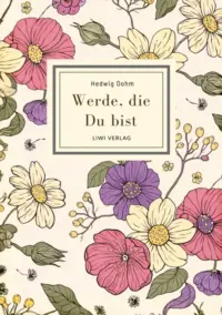 Hedwig Dohm - Werde die Du bist
