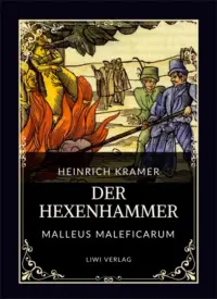 Heinrich Kramer - Der Hexenhammer - Malleus Maleficarum
