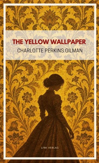 Charlotte Perkins Gilman - The Yellow Wallpaper